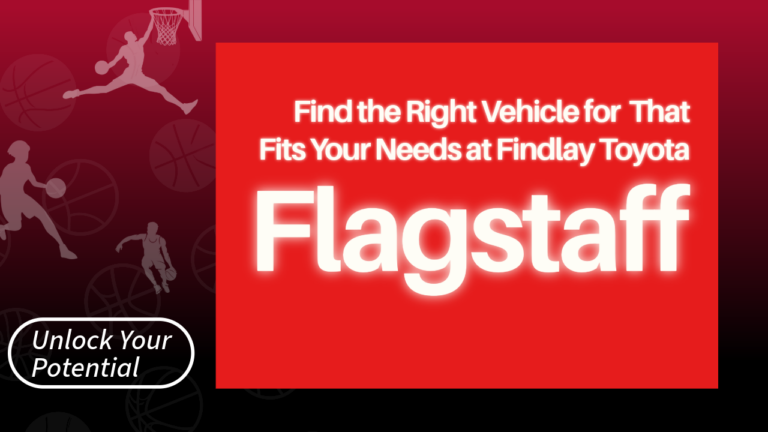 The thumbnail for the blog by Unlocked Potential titled "Find the right vehicle that fits your needs at Findlay Toyota Flagstaff"