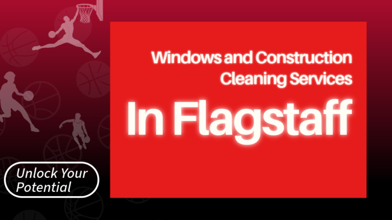 The thumbnail for the blog by Unlocked Potential titled "windows and construction cleaning services in Flagstaff"